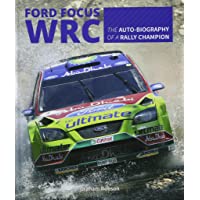 Ford Focus RS WRS World Rally Car 1989 to 2010: The Auto-Biography of a Rally Champion